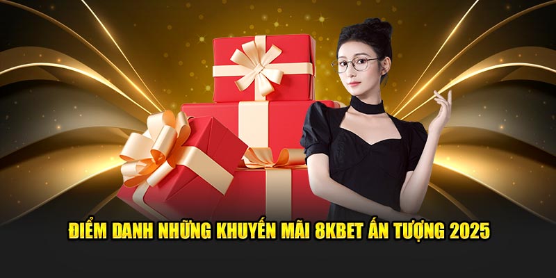 Điểm danh những khuyến mãi 8KBET ấn tượng 2025