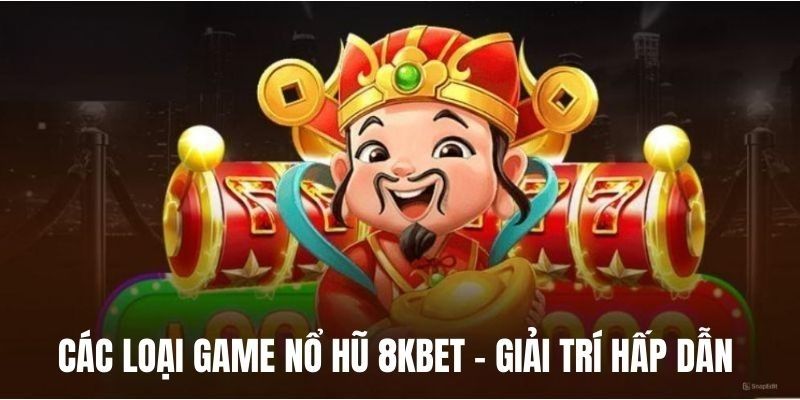Những sảnh cược nổ hũ 8Kbet đặc sắc tại nhà cái